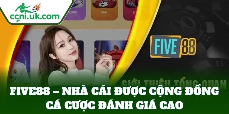 Five88 - Nhà Cái Đẳng Cấp Dành Cho Cược Thủ Đam Mê 1 Five88 – Nhà cái được cộng đồng cá cược đánh giá cao
